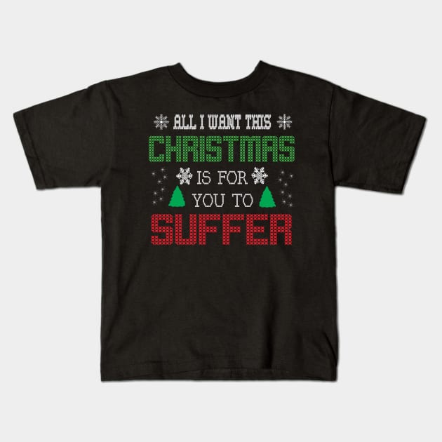 All i want this christmas is for you to suffer Kids T-Shirt by ddesing